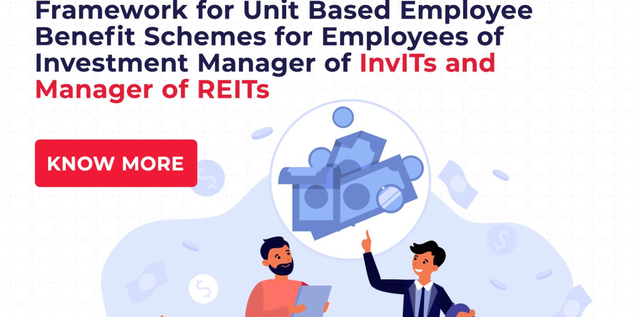 Framework for Unit Based Employee Benefit Schemes for  Employees of Investment Manager of InvITs and Manager of REITs