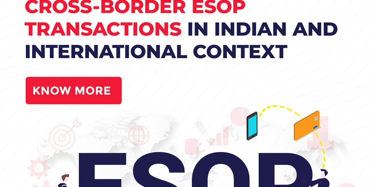 CROSS-BORDER ESOP TRANSACTIONS IN INDIAN AND INTERNATIONAL CONTEXT