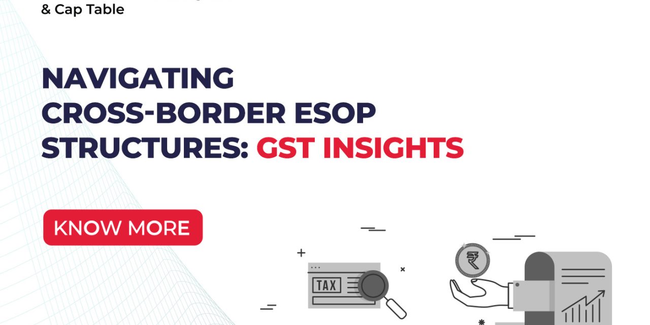 Navigating Cross-Border ESOP Structures: GST Insights