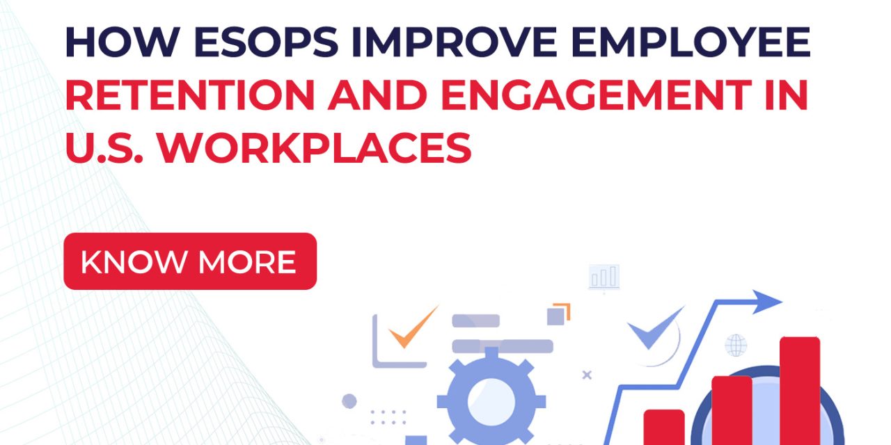 How ESOPs Improve Employee Retention and Engagement in U.S. Workplaces