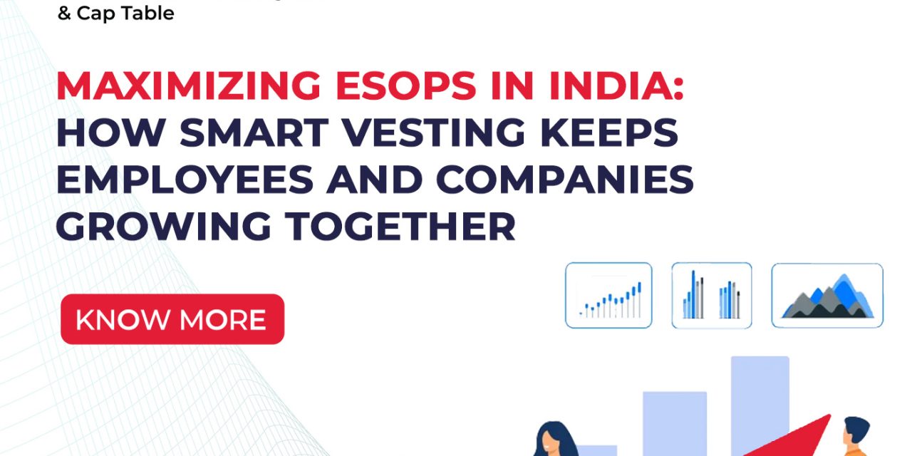 Maximizing ESOPs in India: How Smart Vesting Keeps Employees and Companies Growing Together