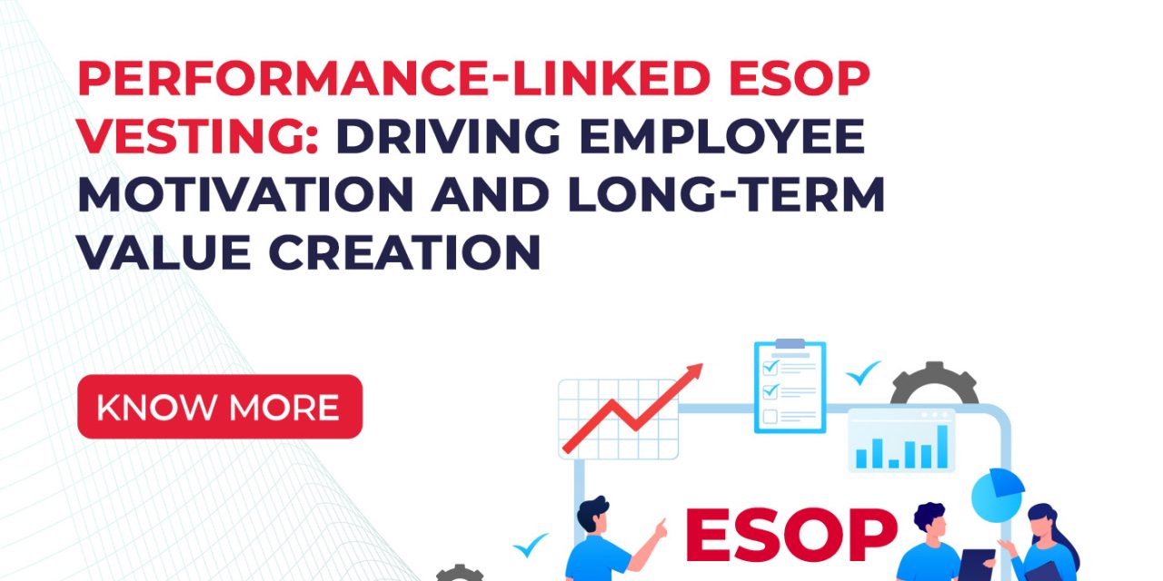 Performance-Linked ESOP Vesting: Driving Employee Motivation and Long-Term Value Creation