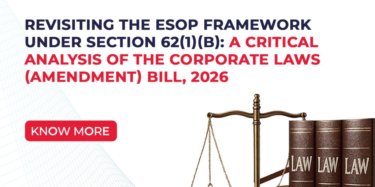 Revisiting the ESOP Framework under Section 62(1)(b): A Critical Analysis of the Corporate Laws (Amendment) Bill, 2026